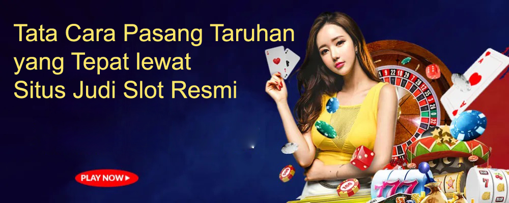 Tata Cara Pasang Taruhan yang Tepat lewat Situs Judi Slot Resmi